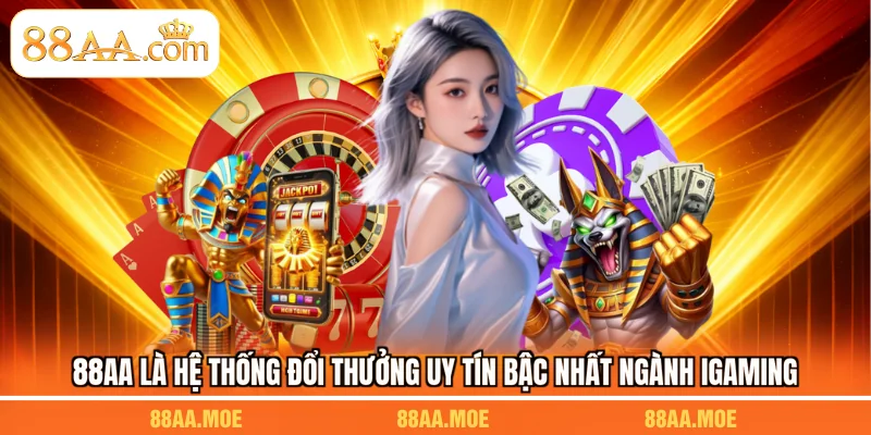 88AA là hệ thống đổi thưởng uy tín bậc nhất ngành iGaming