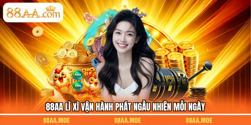 88AA lì xì vận hành phát ngẫu nhiên mỗi ngày