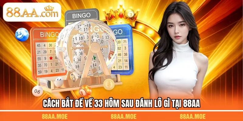 Cách bắt đề về 33 hôm sau đánh lô gì tại 88AA
