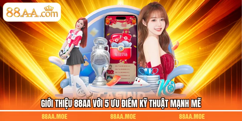 Giới thiệu 88AA với 5 ưu điểm kỹ thuật mạnh mẽ