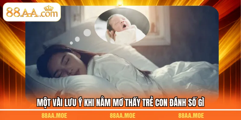 Một vài lưu ý khi nằm mơ thấy trẻ con đánh số gì