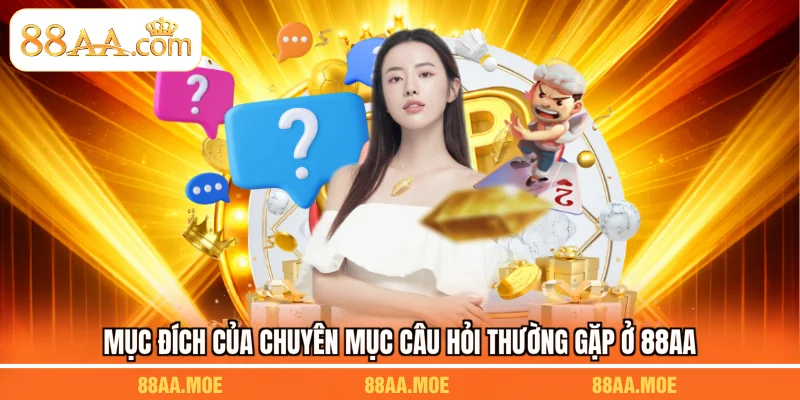 Mục đích của chuyên mục câu hỏi thường gặp ở 88AA