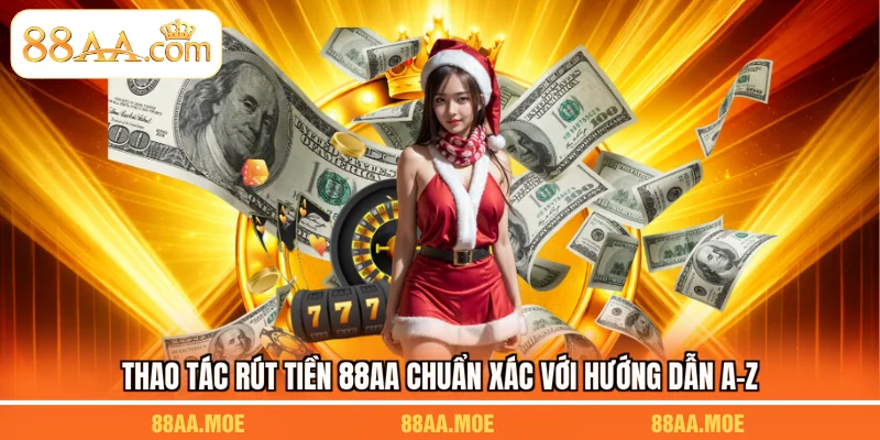 Thao tác rút tiền 88AA chuẩn xác với hướng dẫn A-Z